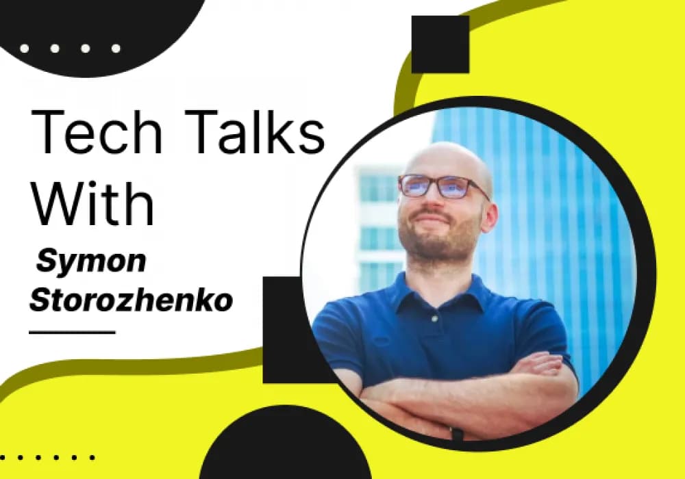 Tech Talks With Symon Storozhenko