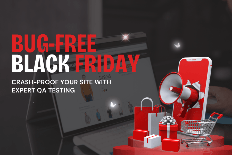 Bug-Free Black Friday: Make your Site Crash-Proof with QA Testing for Seamless User Experience!