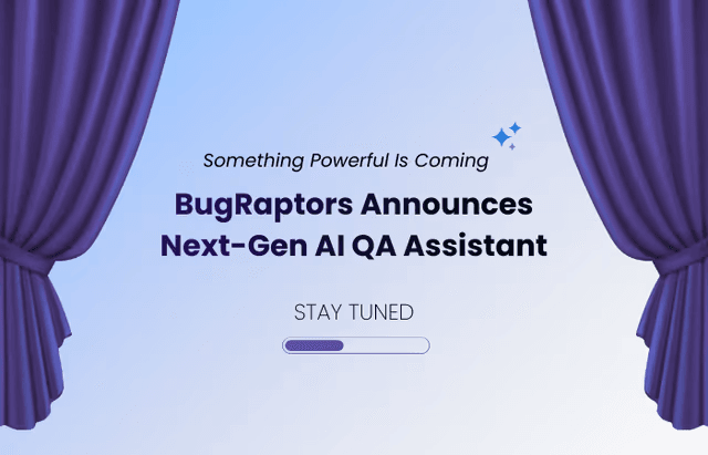 Something Powerful Is Coming: BugRaptors Prepares to Launch Next-Gen AI QA Assistant