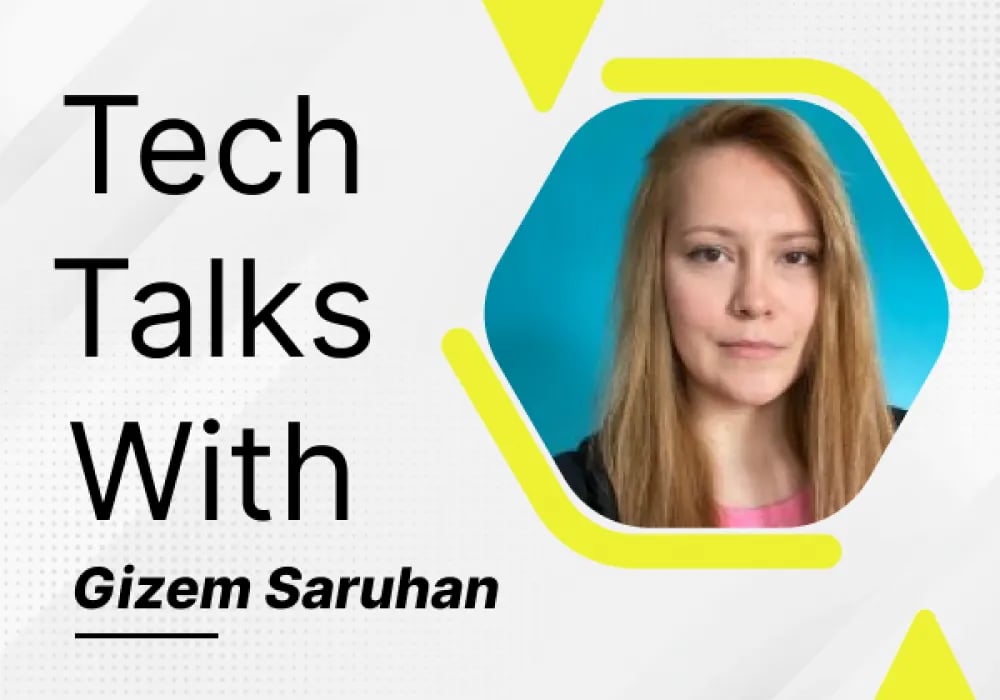 Tech Talks With Gizem Saruhan