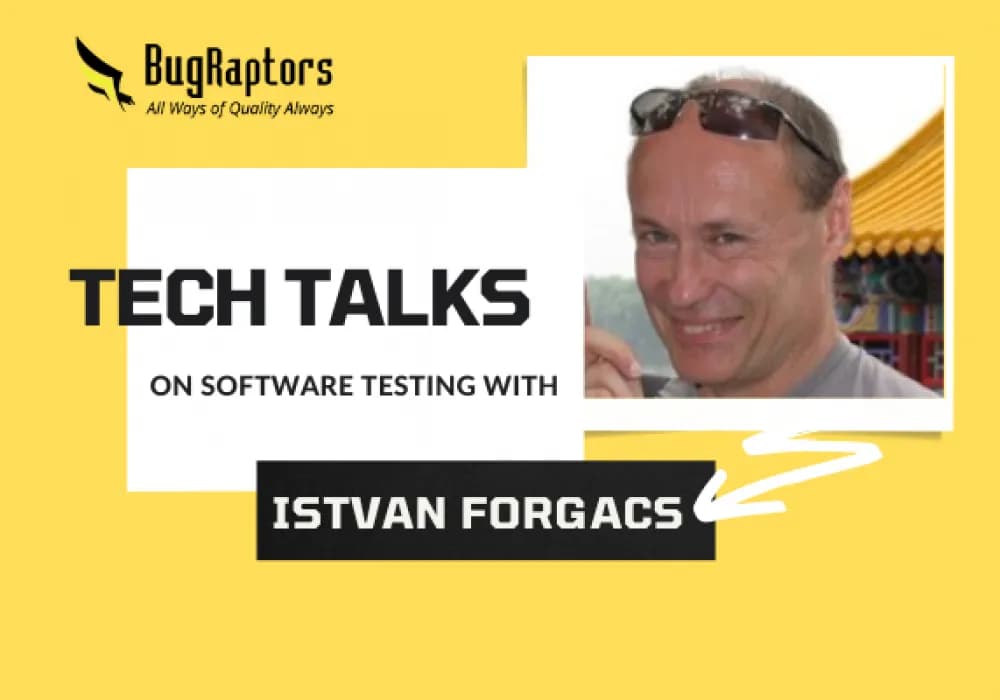 Tech Talks With Istvan Forgacs: Embracing The Change In Testing Industry & Learning Common Mistakes To Avoid