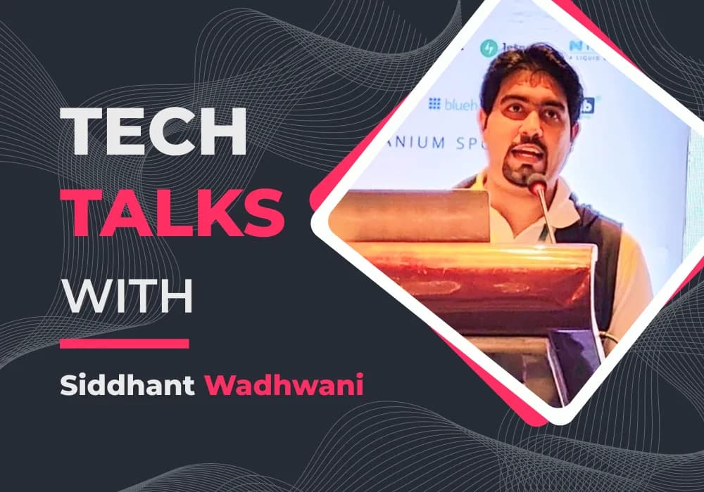 Tech Talks With Siddhant Wadhwani
