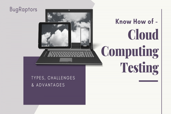 Cloud Computing Testing � Introduction, Types, Challenges & Advantages