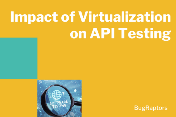 Impact of Virtualization on API Testing