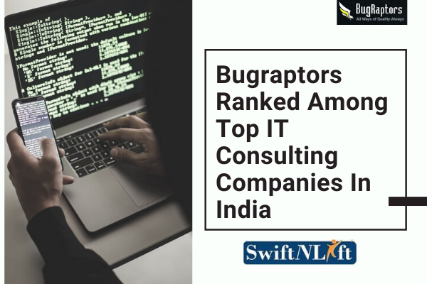 SwiftnLift Ranks BugRaptors Among Top 10 IT Consulting Startups In 2021