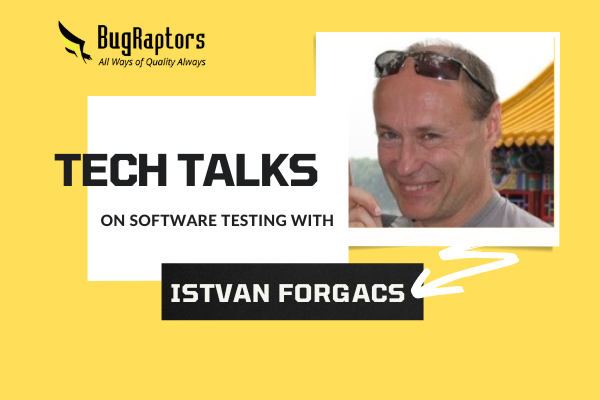 Tech Talks With Istvan Forgacs: Embracing The Change In Testing Industry & Learning Common Mistakes To Avoid