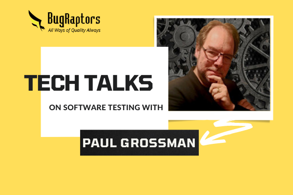 Tech Talks With Paul Grossman: Understanding Modernization Of QA & Software Testing Trends