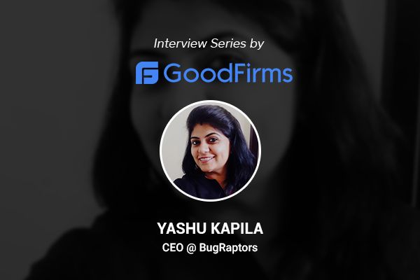 Yashu Kapila Helming an Independent Software Testing Firm Offering Superior Solutions to Clients: GoodFirms