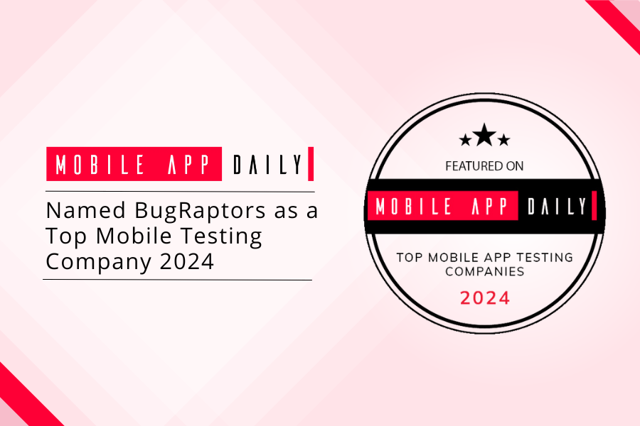 MobileAppDaily Honors BugRaptors as the Best Mobile App Testing Company 2024